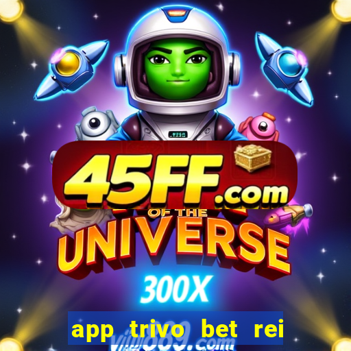 app trivo bet rei do bicho